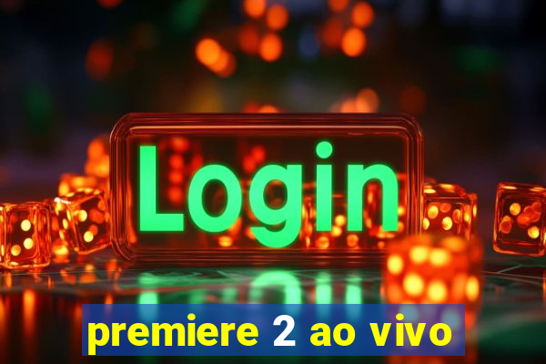 premiere 2 ao vivo